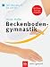Beckenbodengymnastik. 140 Übungen für Sie und Ihn. Mit Pilates-Trainingsprogramm