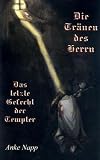 Die Tr&auml;nen des Herrn - Das letzte Gefecht der Templer - Anke Napp