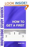 How to Get a First: The Essential Guide to Academic Success (Routledge Study Guides)