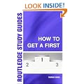 How to Get a First: The Essential Guide to Academic Success (Routledge Study Guides)