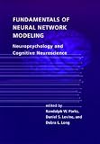 Fundamentals of Neural Network Modeling: Neuropsychology and Cognitive Neuroscience (Computational Neuroscience)