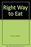 The right way to eat : to feel good, or even better