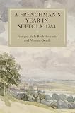 A Frenchman's year in Suffolk : French impressions of Suffolk life in 1784 : including a preliminary week in London, brief visits to Cambridge, Colchester, Mistley and Harwich and a fortnight's tour o