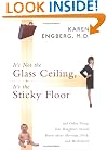 It's Not the Glass Ceiling, It's the Sticky Floor: And Other Things Our Daughters Should Know About Marriage, Work, and Motherhood