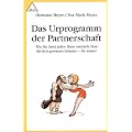 Das Urprogramm der Partnerschaft: Wie Sie (fast) jeden Mann und jede Frau f�r sich gewinnen k�nnen - f�r immer