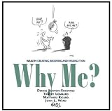 Why Me? Wealth: Creating, Receiving and Passing It On