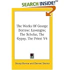 The Works Of George Borrow: Lavengro; The Scholar, The Gypsy, The Priest V4 by George Borrow and Clement Shorter