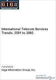 International Telecom Services Trends: 2001 to 2003 Inc. Giga Information Group