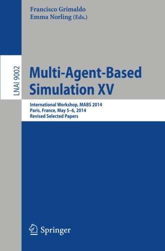 Multi-Agent-Based Simulation XV: International Workshop, MABS 2014, Paris, France, May 5-6, 2014, Revised Selected Papers (Lecture Notes in Computer Science)