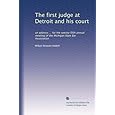 The first judge at Detroit and his court: an address ... for the twenty-fifth annual meeting of the Michigan State Bar Association William Renwick Riddell