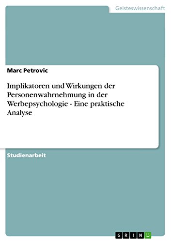 Implikatoren und Wirkungen der Personenwahrnehmung in der Werbepsychologie - Eine praktische Analyse (German Edition)