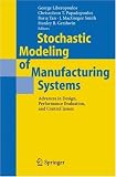 Stochastic Modeling of Manufacturing Systems: Advances in Design, Performance Evaluation, and Control Issues