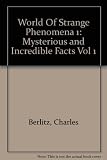 Charles Berlitz's world of strange phenomena. Vol.1, Mysterious and incredible facts