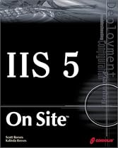 IIS 5 On Site: A Guide to Planning, Deploying, Configuring, and Troubleshooting IIS 5