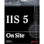 IIS 5 On Site: A Guide to Planning, Deploying, Configuring, and Troubleshooting IIS 5