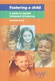 Fostering a Child: A Guide for People Interested in Fostering