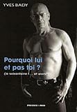 Pourquoi lui et pas toi ?