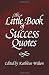 The Little Book of Success Quotes