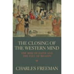 The Closing of the Western Mind: The Rise of Faith and the Fall of Reason