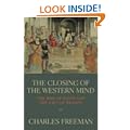 The Closing Of The Western Mind: The Rise of Faith and the Fall of Reason