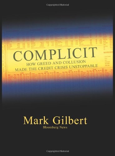 Complicit: How Greed and Collusion Made the Credit Crisis Unstoppable (Bloomberg)