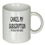 Custom Funny Saying Coffee Cup - Cancel My Subscription I'm Tired of Your Issues