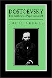 Dostoevsky: The Author As Psyochanalyst: The Author As Psyochanalyst