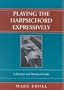 Playing the Harpsichord Expressively: A Practical and Historical Guide