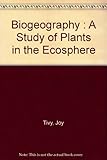 Biogeography : a study of plants in the ecosphere