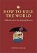 Book How to Rule the World: A Handbook for the Aspiring Dictator