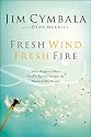 Fresh Wind, Fresh Fire: What Happens When God's Spirit Invades the Hearts of His People
