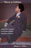 Slaves to Fashion: Black Dandyism and the Styling of Black Diasporic Identity