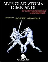 Arte Gladiatoria Dimicandi: 15th Century Swordsmanship of Master Fillipo Vadi Arte Gladiatoria Dimicandi: 15th Century Swordsmanship of Master Fillipo Vadi