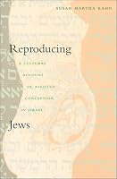 Reproducing Jews: A Cultural Account of Assisted Conception in Israel (Body, Commodity, Text)