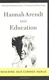 Hannah Arendt And Education: Renewing Our Common World: Essays on Hannah Arendt and Education (Edge: Critical Studies in Educational Theory)