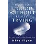 How to Be Good Without Really Trying: Letting Jesus Live His Life in You