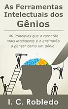 As Ferramentas Intelectuais dos G&ecirc;nios: 40 Princ&iacute;pios que o tornar&atilde;o mais inteligente  e o ensinar&atilde;o a pensar como um g&ecirc;nio