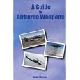 A Guide to Airborne Weapons by David F. Crosby