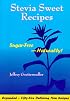 Stevia Sweet Recipes: Sugar-Free-Naturally