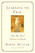 Learning to Pray: How We Find Heaven on Earth