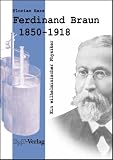 Ferdinand Braun (1850-1918). Ein wilhelminischer Physiker - Florian Hars