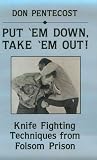 Put `Em Down, Take `Em Out!: Knife Fighting Techniques From Folsom Prison