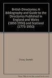 British directories : a bibliography and guide to directories published in England and Wales (1850-1950) and Scotland (1773-1950)