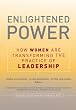 Enlightened Power: How Women are Transforming the Practice of Leadership