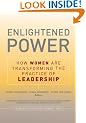 Enlightened Power: How Women are Transforming the Practice of Leadership