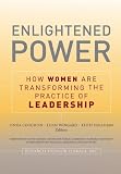 Enlightened Power: How Women are Transforming the Practice of Leadership