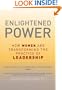 Enlightened Power: How Women are Transforming the Practice of Leadership