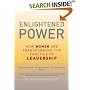 Enlightened Power: How Women are Transforming the Practice of Leadership