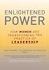 Enlightened Power: How Women are Transforming the Practice of Leadership