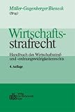 Produkt-Bild: Wirtschaftsstrafrecht: Handbuch des Wirtschafts- und Ordnungswidrigkeitenrechts